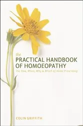 Book cover of The Practical Handbook of Homeopathy by Colin Griffith