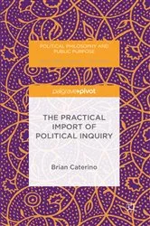 Book cover of The Practical Import of Political Inquiry by Brian Caterino