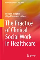 Book cover of The Practice of Clinical Social Work in Healthcare by Meredith Hemphill