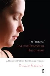 Book cover of The Practice of Cognitive-Behavioural Hypnotherapy by Donald J. Robertson