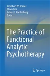 Book cover of The Practice of Functional Analytic Psychotherapy by Jonathan W. Kanter