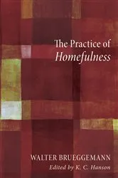 Book cover of The Practice of Homefulness by Walter Brueggemann