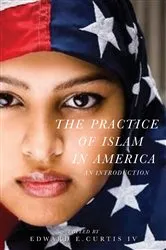 Book cover of The Practice of Islam in America by Edward E. Curtis IV