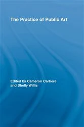 Book cover of The Practice of Public Art by Cameron Cartiere