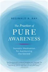 Book cover of The Practice of Pure Awareness by Reginald A. Ray