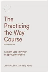 Book cover of The Practicing the Way Course Companion Guide by John Mark Comer