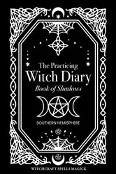 Book cover of The Practicing Witch Diary 2023 - Book of Shadows - Southern Hemisphere by Bec Black