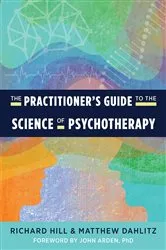 Book cover of The Practitioner's Guide to the Science of Psychotherapy by Richard Hill