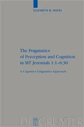 Book cover of The Pragmatics of Perception and Cognition in MT Jeremiah 1:1-6:30 by Elizabeth Hayes