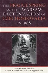 Book cover of The Prague Spring and the Warsaw Pact Invasion of Czechoslovakia in 1968 by Günter Bischof