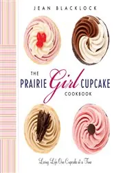 Book cover of The Prairie Girl Cupcake Cookbook by Jean Blacklock