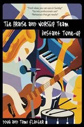 Book cover of The Praise and Worship Team Instant Tune-Up by Douglas Flather
