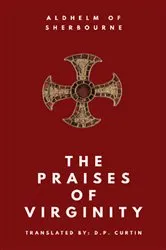 Book cover of The Praises of Virginity by Aldhelm of Sherbourne