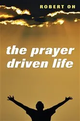 Book cover of The Prayer Driven Life by Robert Oh