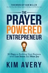 Book cover of The Prayer Powered Entrepreneur by Kim Avery