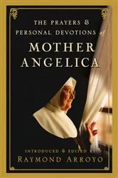 Book cover of The Prayers and Personal Devotions of Mother Angelica by Raymond Arroyo