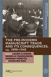 Book cover of The Pre-Modern Manuscript Trade and its Consequences, ca. 1890–1945 by Laura Cleaver