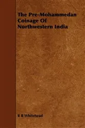 Book cover of The Pre-Mohammedan Coinage Of Northwestern India by R. B. Whitehead