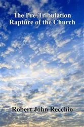 Book cover of The Pre-Tribulation Rapture of The Church by Robert John Recchio