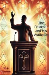 Book cover of The Preacher and His Audience by W. B. Garrison