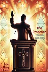 Book cover of The Preacher, His Life and Work: A Guide to Answering God's Call, Giving Sermons, Studying Bible Scriptures, by John Henry Jowett