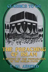 Book cover of The Preaching of Islam A History of the Propagation of the Muslim Faith by T. W. Arnold