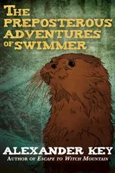 Book cover of The Preposterous Adventures of Swimmer by Alexander Key