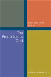 Book cover of The Preposterous God: Little Book Series by Kent Philpott