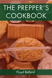 Book cover of THE PREPPER'S COOKBOOK by Floyd Ballard
