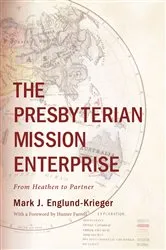 Book cover of The Presbyterian Mission Enterprise by Mark J. Englund-Krieger