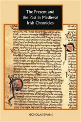 Book cover of The Present and the Past in Medieval Irish Chronicles by Nicholas Evans