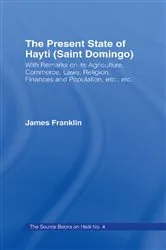 Book cover of The Present State of Haiti (Saint Domingo), 1828 by James Franklin