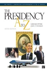Book cover of The Presidency A to Z (5th ed.) by Gerhard D. Peters