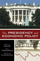 Book cover of The Presidency and Economic Policy by Chris J. Dolan