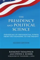 Book cover of The Presidency and Political Science: Paradigms of Presidential Power from the Founding to the Present: 2014 (2nd ed.) by Raymond Tatalovich