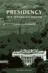 Book cover of The Presidency in a Separated System (2nd ed.) by Charles O. Jones