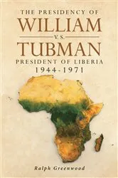 Book cover of The Presidency of William V.S. Tubman by Ralph Greenwood