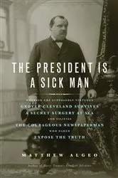 Book cover of The President Is a Sick Man by Matthew Algeo