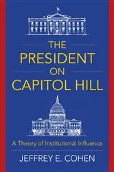 Book cover of The President on Capitol Hill by Jeffrey E. Cohen