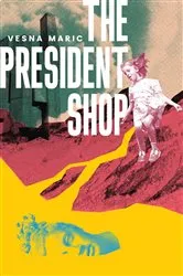 Book cover of The President Shop by Vesna Maric