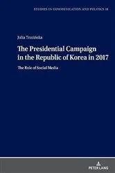 Book cover of The Presidential Campaign in the Republic of Korea in 2017 by Bogusława Dobek-Ostrowska
