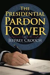 Book cover of The Presidential Pardon Power by Jeffrey Crouch
