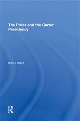 Book cover of The Press And The Carter Presidency by Mark J Rozell