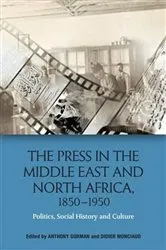 Book cover of The Press in the Middle East and North Africa, 1850-1950 by Anthony Gorman