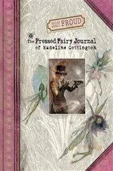 Book cover of The Pressed Fairy Journal of Madeline Cottington by Brian Froud