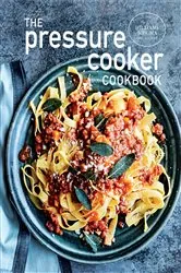 Book cover of The Pressure Cooker Cookbook by The Williams-Sonoma Test Kitchen