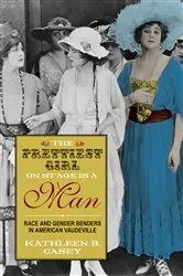 Book cover of The Prettiest Girl on Stage Is a Man by Kathleen B. Casey