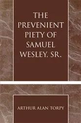 Book cover of The Prevenient Piety of Samuel Wesley, Sr. by Arthur Alan Torpy