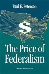 Book cover of The Price of Federalism by Paul E. Peterson