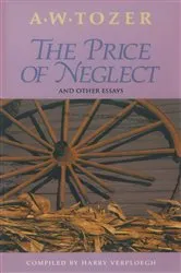 Book cover of The Price of Neglect and Other Essays by A W Tozer